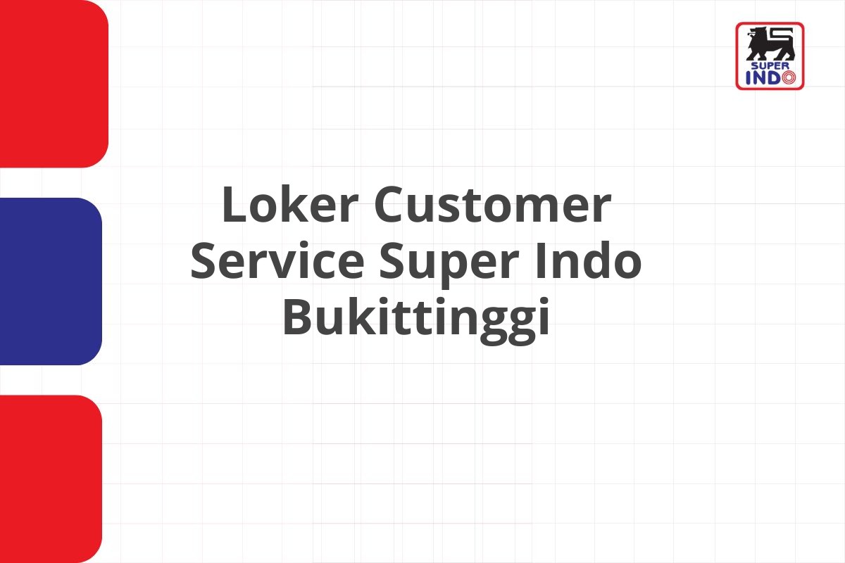 Loker Customer Service Super Indo Bukittinggi