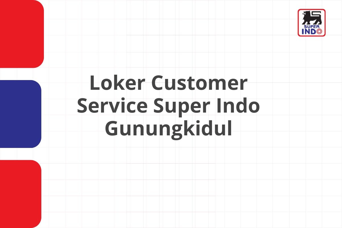 Loker Customer Service Super Indo Gunungkidul