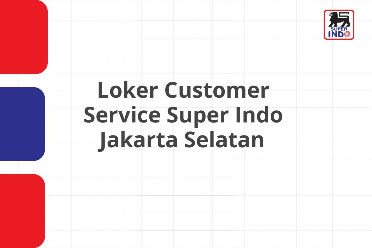 Loker Customer Service Super Indo Jakarta Selatan