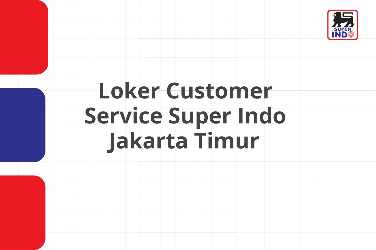 Loker Customer Service Super Indo Jakarta Timur