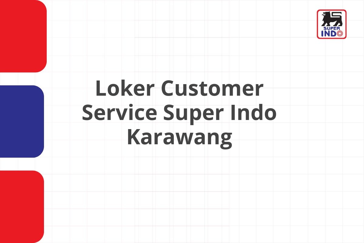 Loker Customer Service Super Indo Karawang