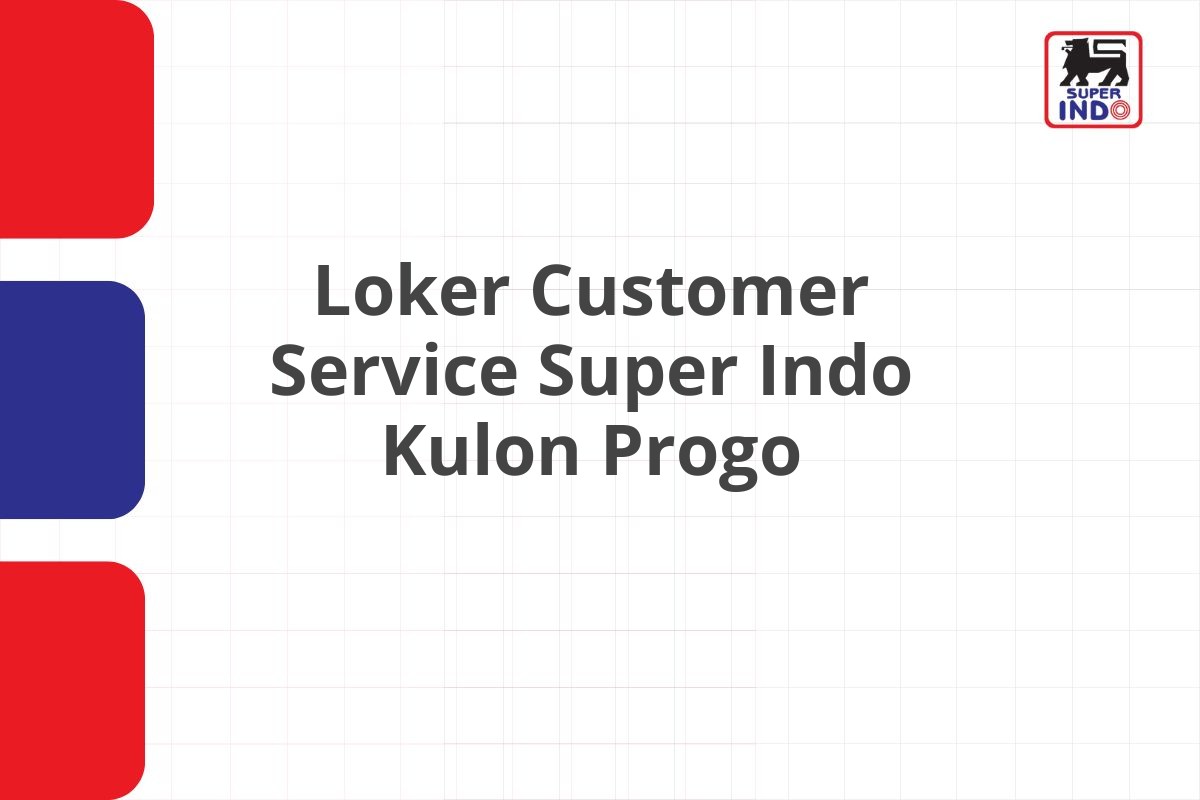 Loker Customer Service Super Indo Kulon Progo