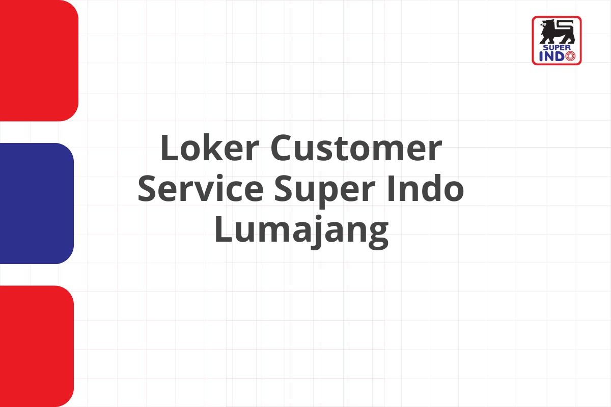 Loker Customer Service Super Indo Lumajang