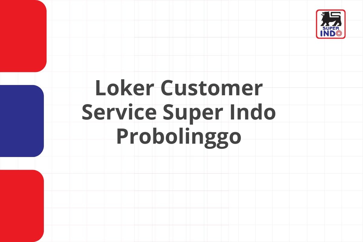 Loker Customer Service Super Indo Probolinggo