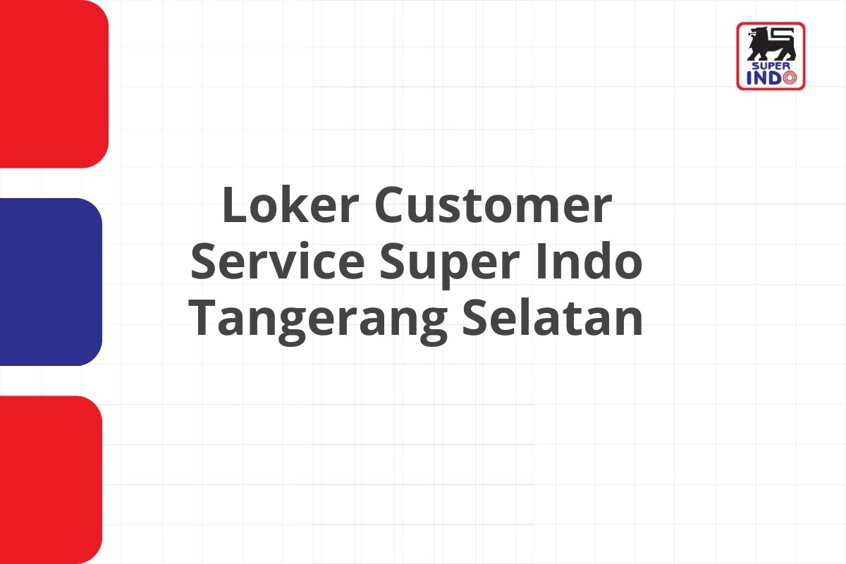 Loker Customer Service Super Indo Tangerang Selatan