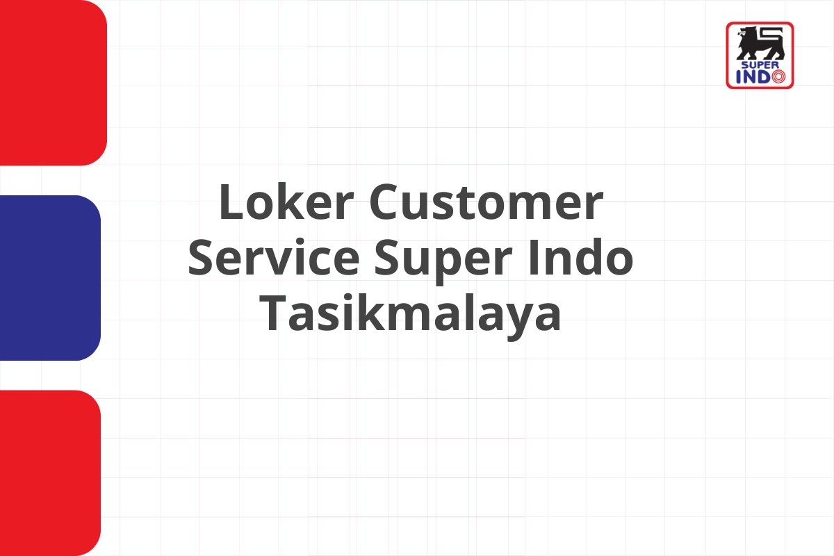 Loker Customer Service Super Indo Tasikmalaya