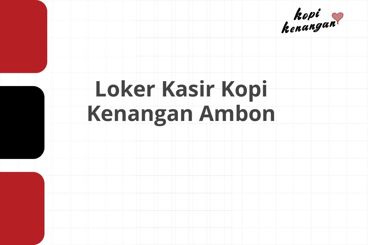 Loker Kasir Kopi Kenangan Ambon