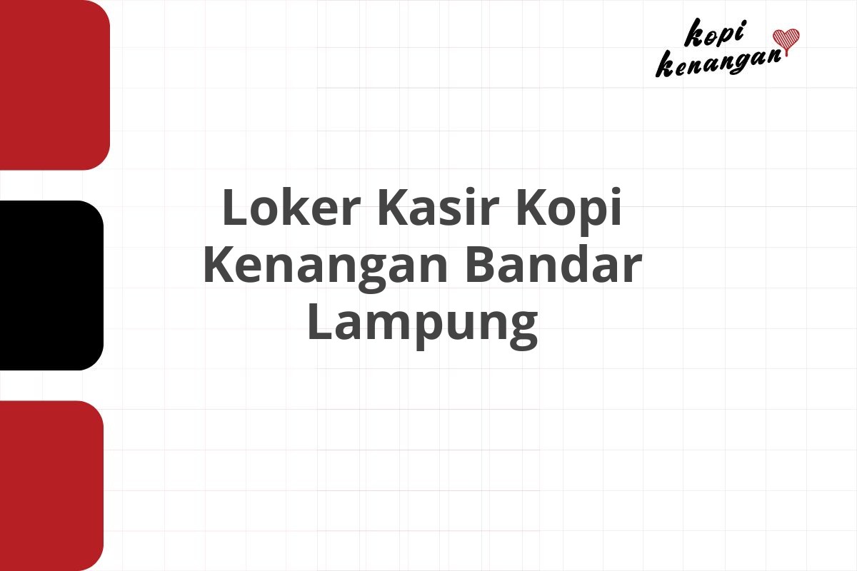 Loker Kasir Kopi Kenangan Bandar Lampung