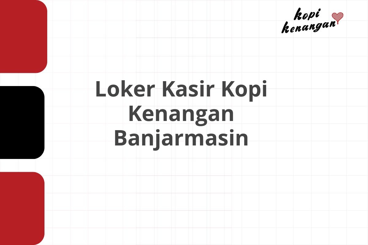 Loker Kasir Kopi Kenangan Banjarmasin