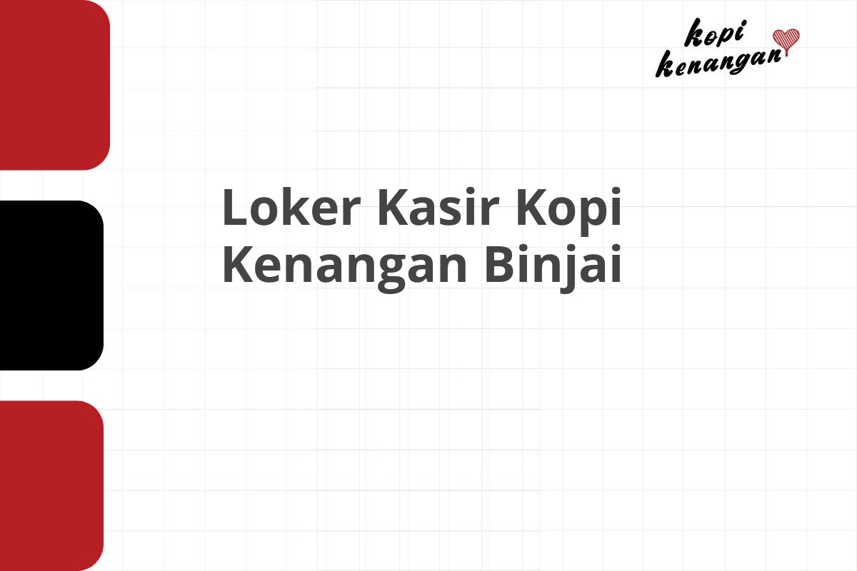 Loker Kasir Kopi Kenangan Binjai