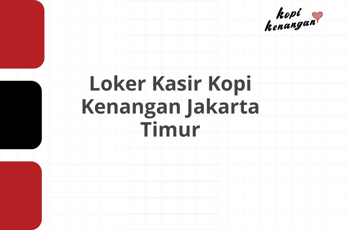 Loker Kasir Kopi Kenangan Jakarta Timur