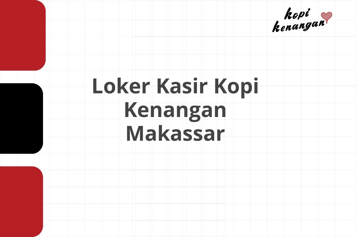 Loker Kasir Kopi Kenangan Makassar