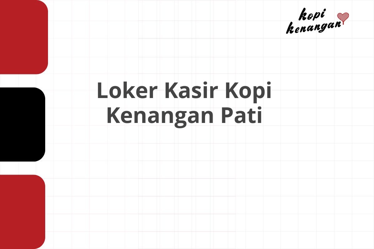 Loker Kasir Kopi Kenangan Pati