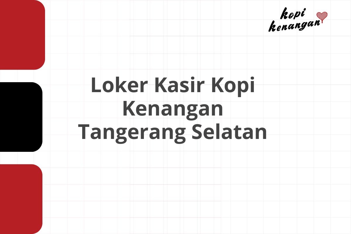 Loker Kasir Kopi Kenangan Tangerang Selatan