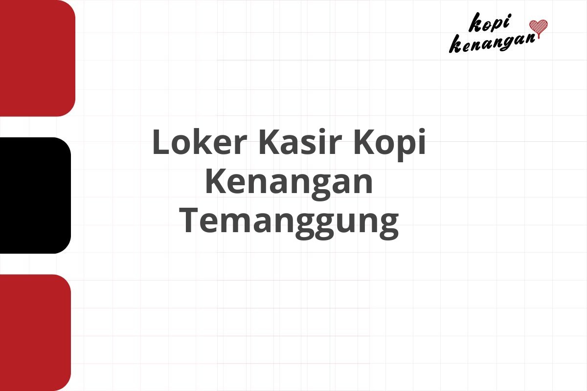 Loker Kasir Kopi Kenangan Temanggung