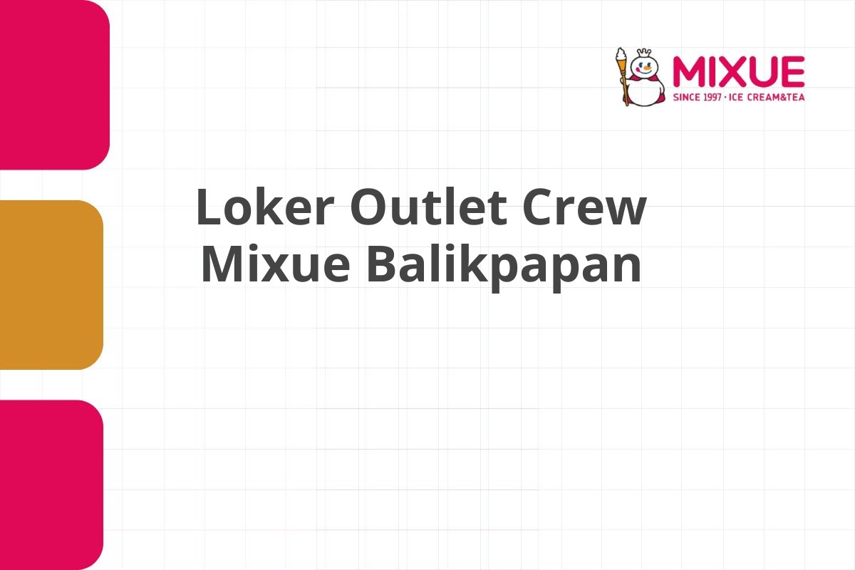 Loker Outlet Crew Mixue Balikpapan