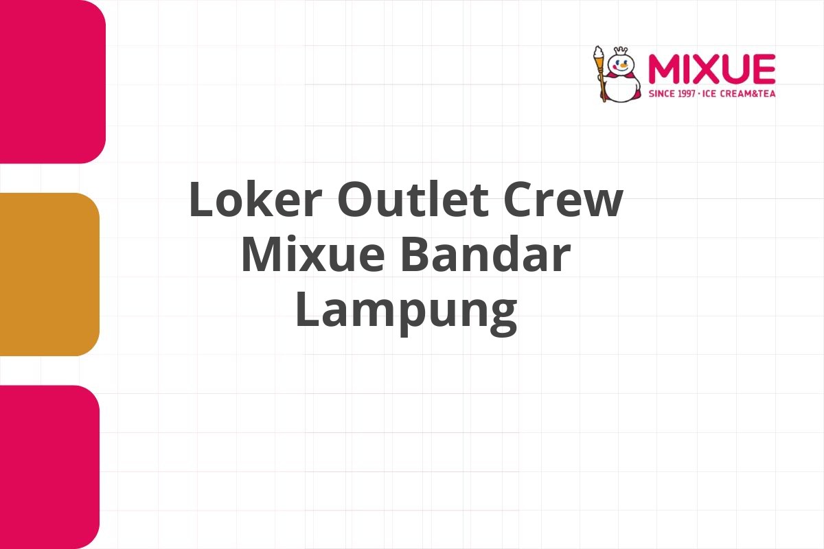 Loker Outlet Crew Mixue Bandar Lampung