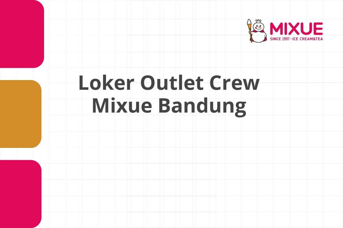 Loker Outlet Crew Mixue Bandung