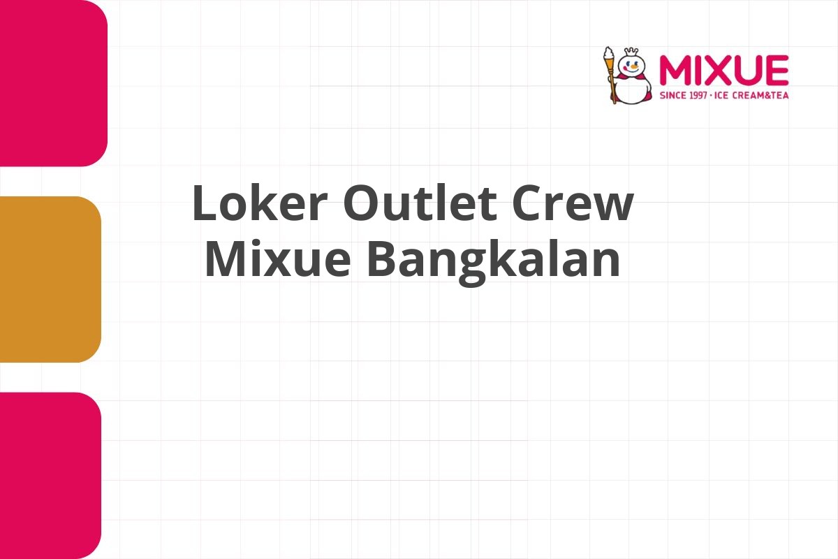 Loker Outlet Crew Mixue Bangkalan