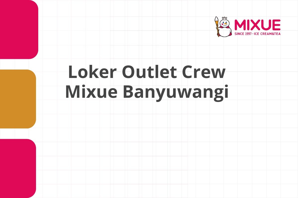 Loker Outlet Crew Mixue Banyuwangi