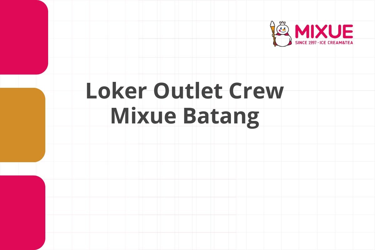 Loker Outlet Crew Mixue Batang