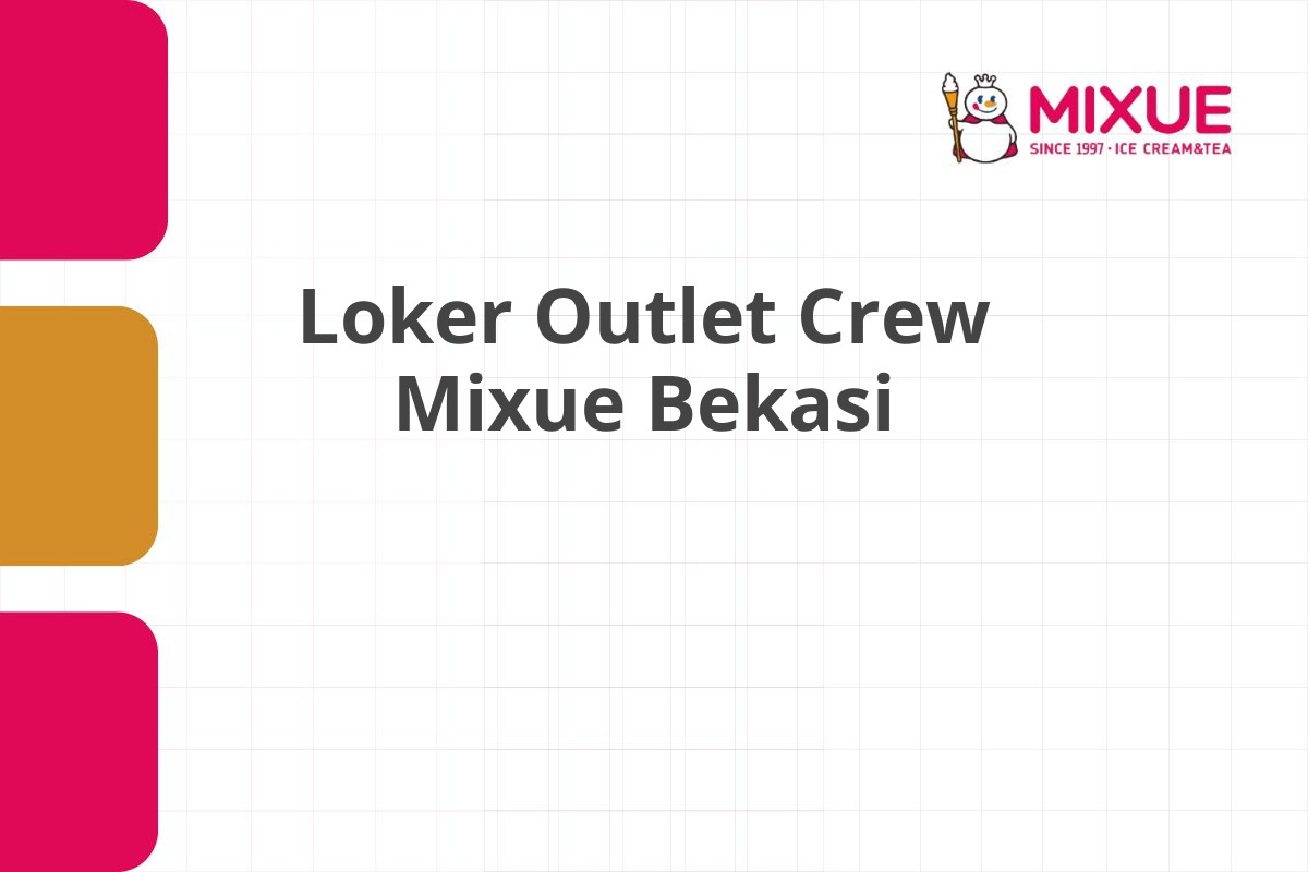 Loker Outlet Crew Mixue Bekasi