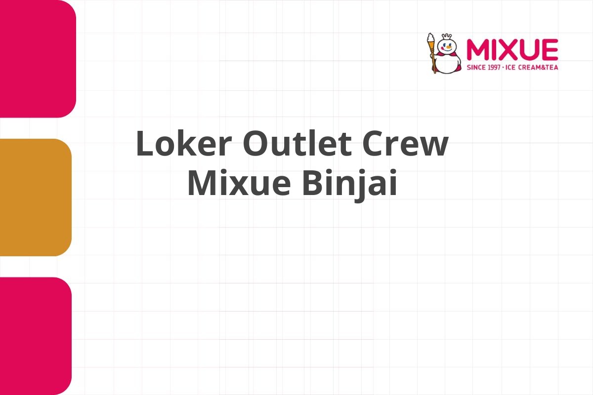 Loker Outlet Crew Mixue Binjai