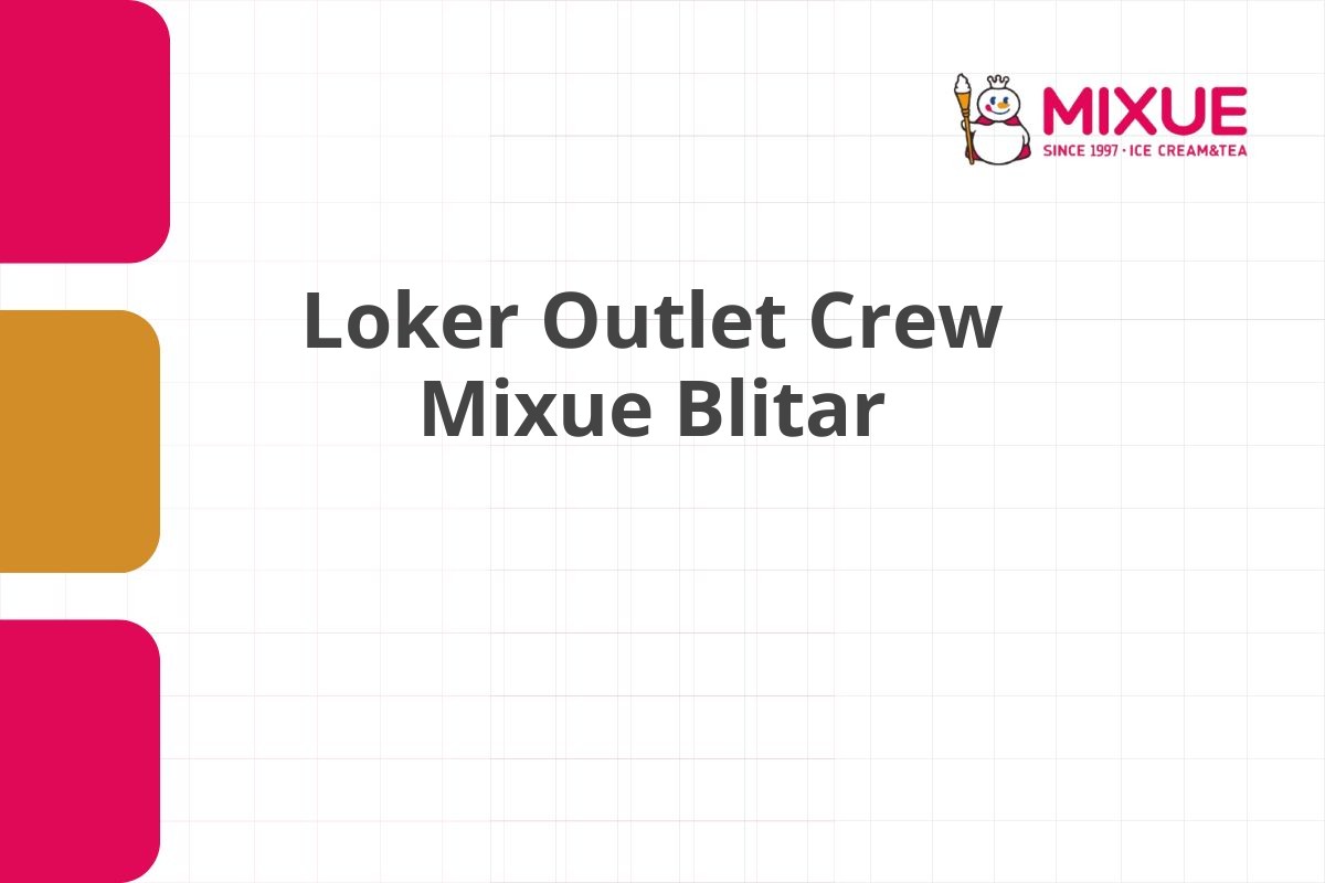 Loker Outlet Crew Mixue Blitar