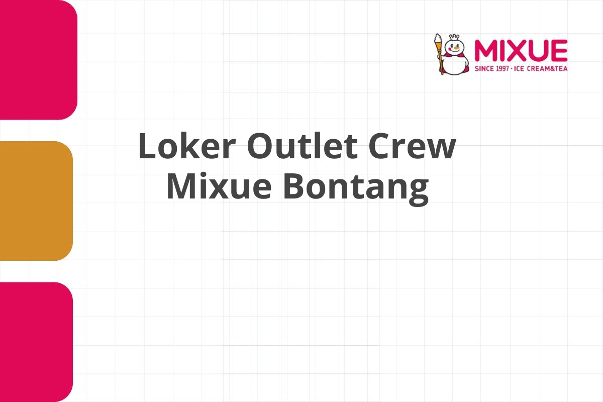 Loker Outlet Crew Mixue Bontang