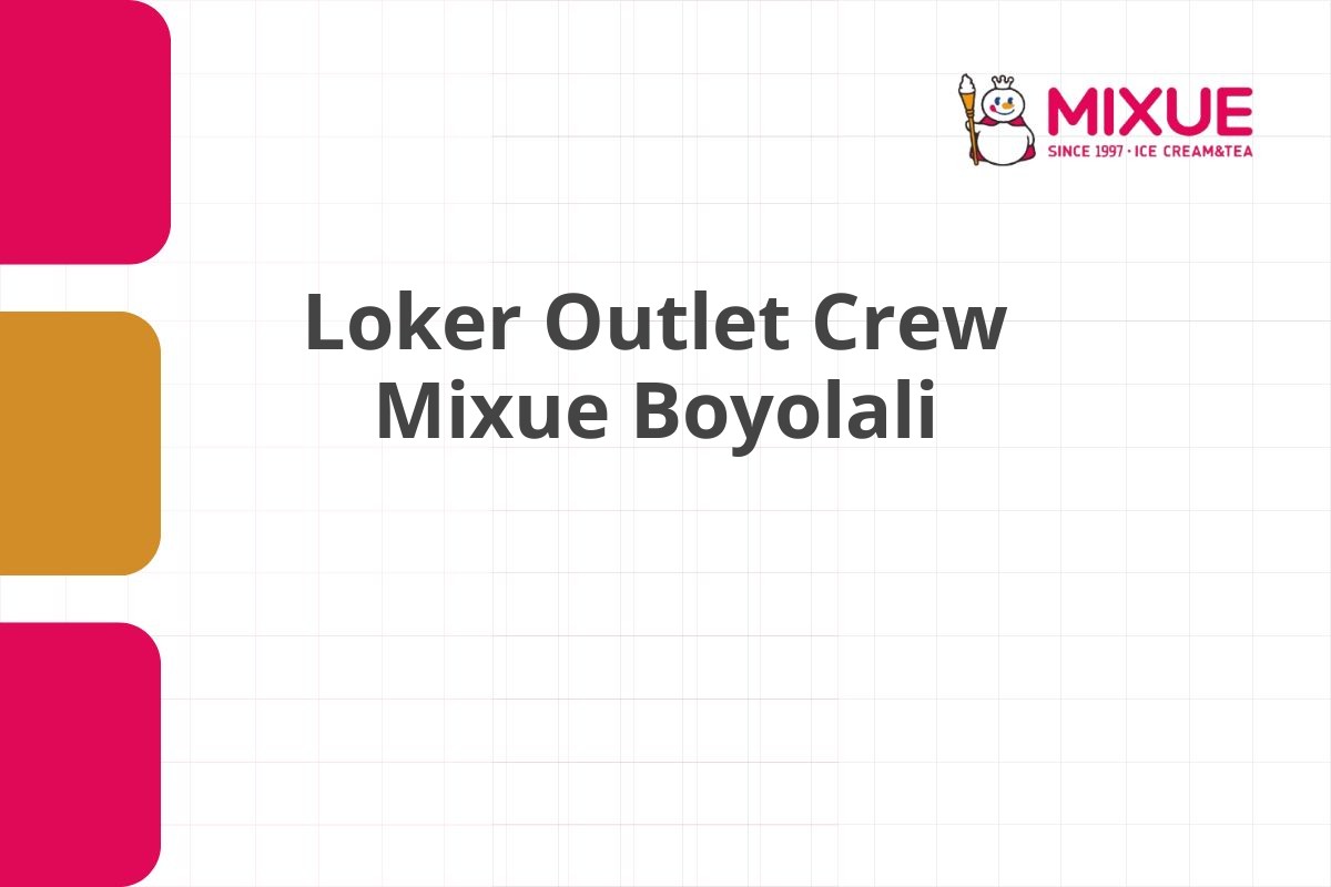 Loker Outlet Crew Mixue Boyolali