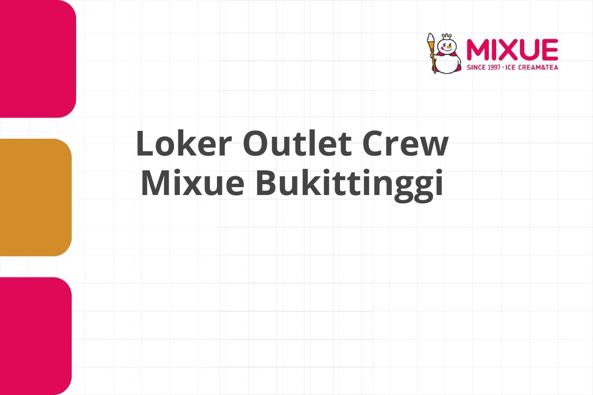 Loker Outlet Crew Mixue Bukittinggi