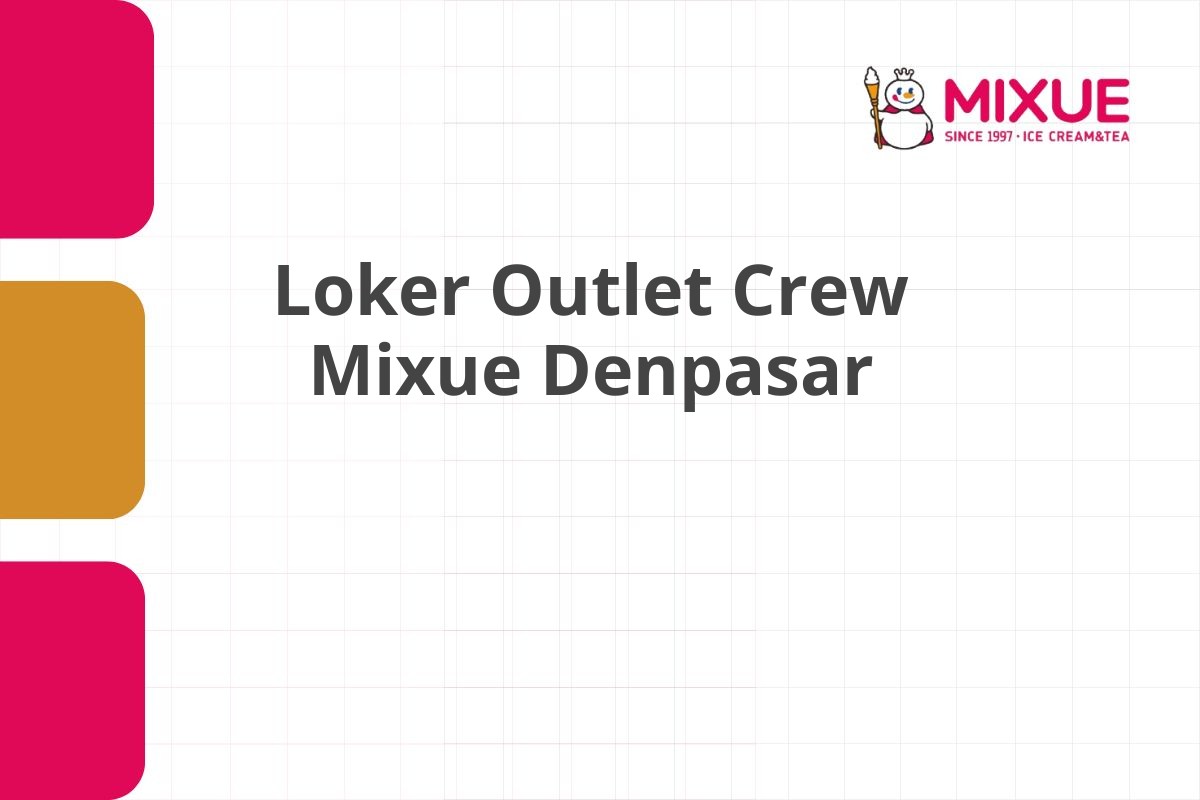 Loker Outlet Crew Mixue Denpasar