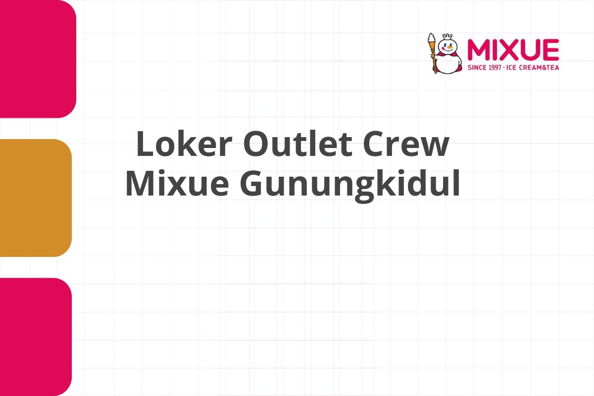 Loker Outlet Crew Mixue Gunungkidul