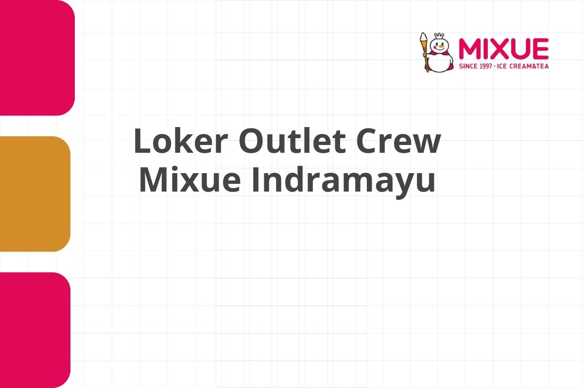 Loker Outlet Crew Mixue Indramayu