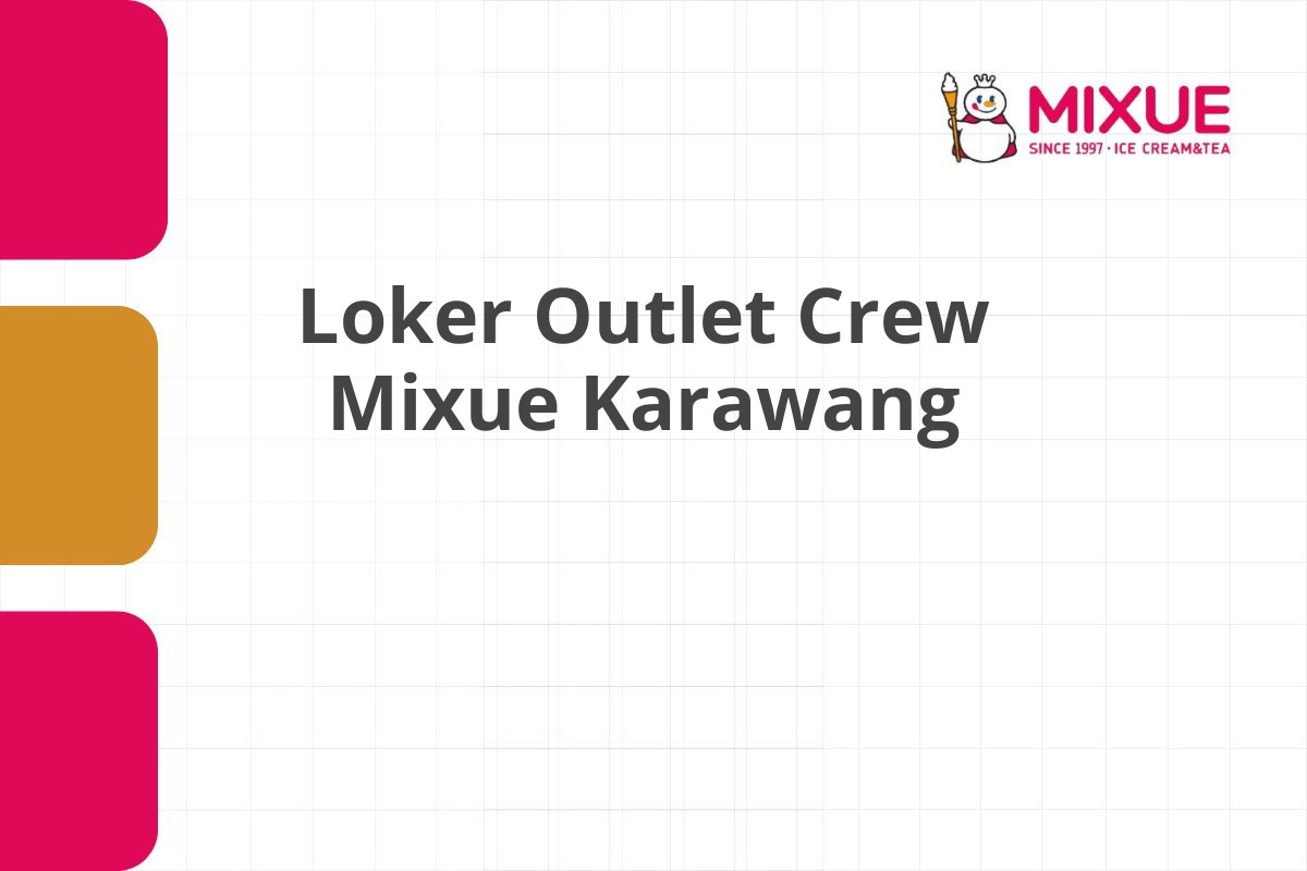 Loker Outlet Crew Mixue Karawang