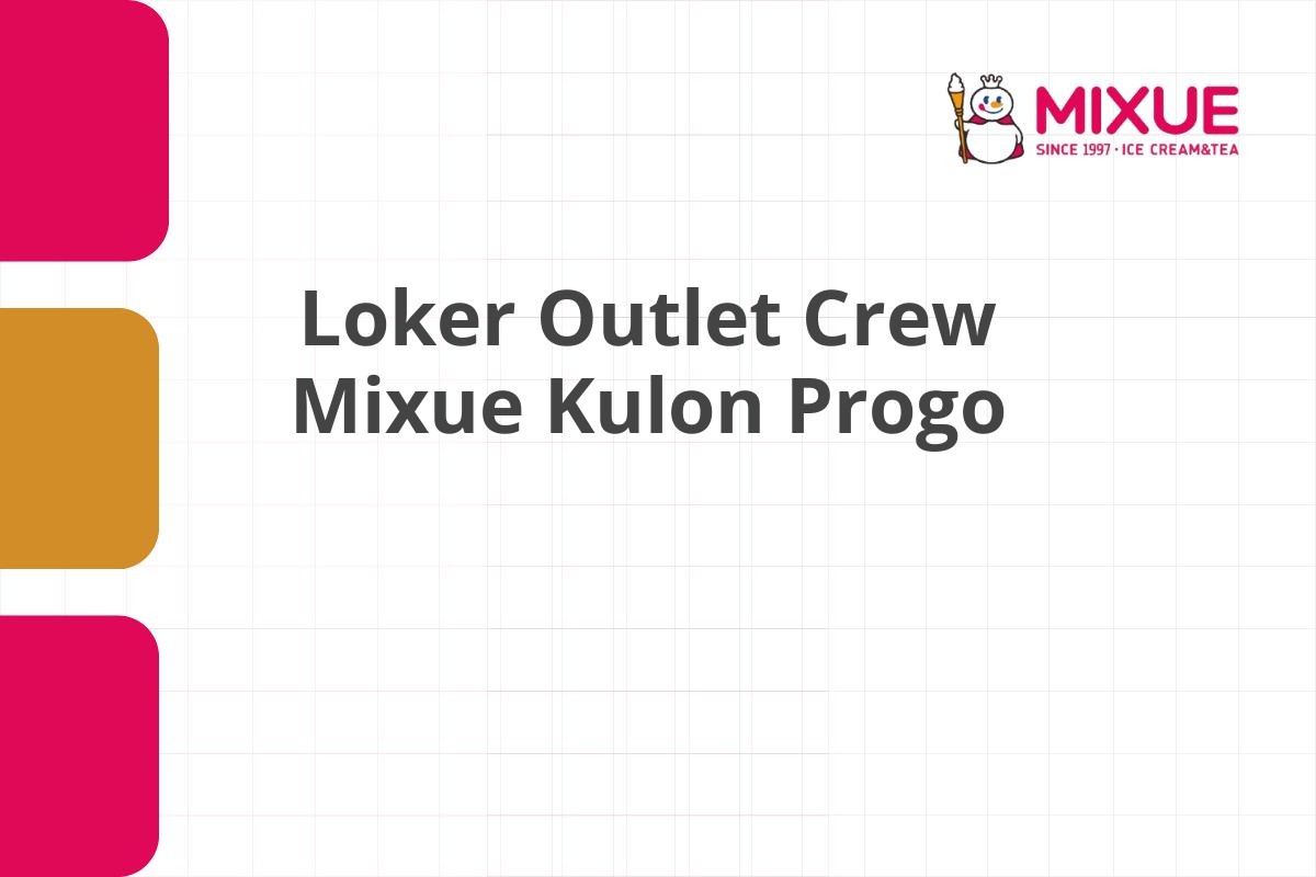 Loker Outlet Crew Mixue Kulon Progo