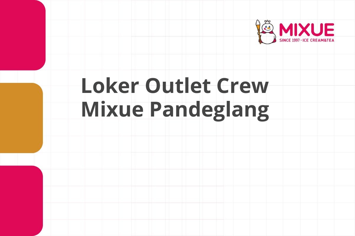 Loker Outlet Crew Mixue Pandeglang