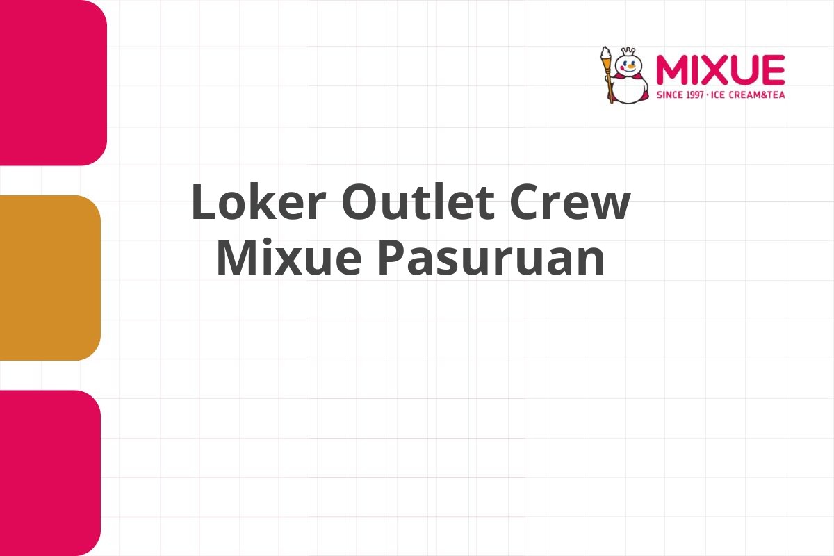 Loker Outlet Crew Mixue Pasuruan