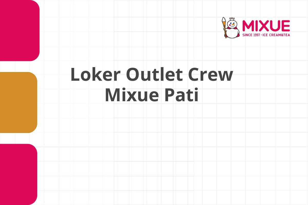 Loker Outlet Crew Mixue Pati