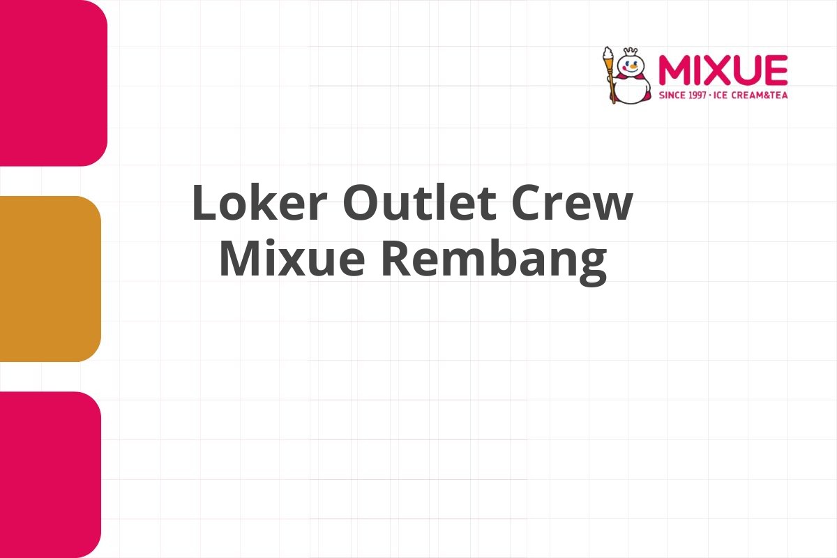 Loker Outlet Crew Mixue Rembang