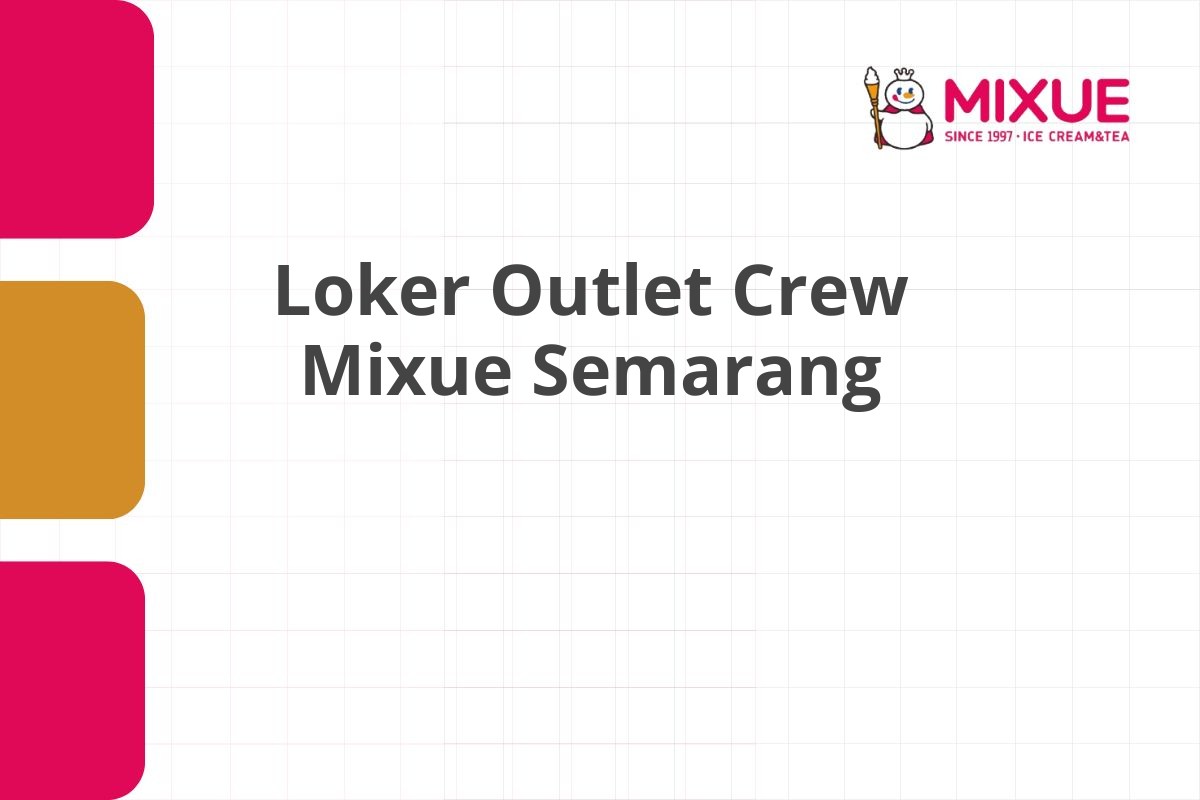 Loker Outlet Crew Mixue Semarang