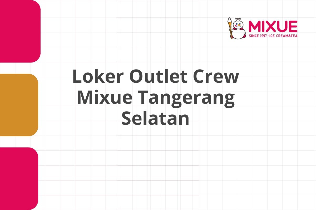 Loker Outlet Crew Mixue Tangerang Selatan