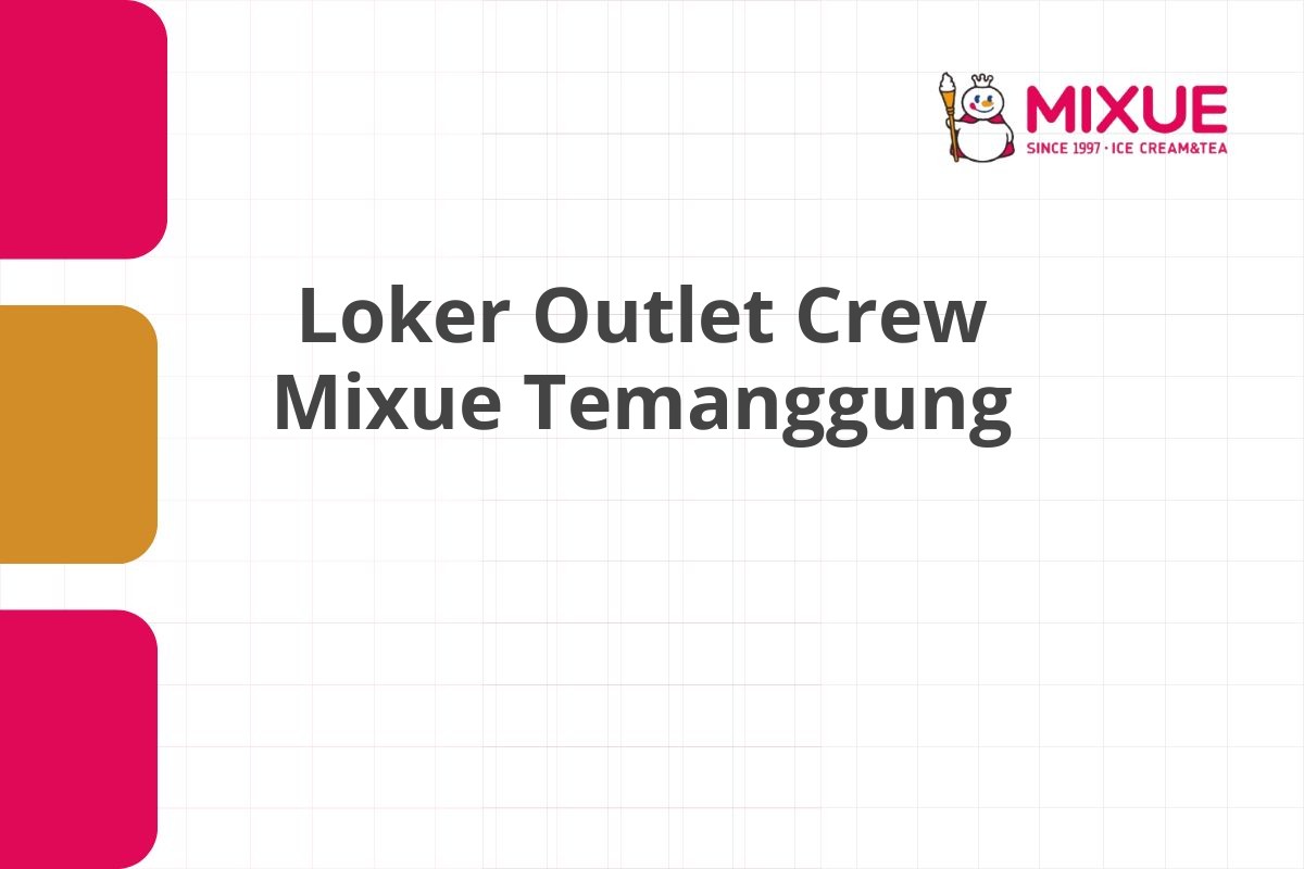 Loker Outlet Crew Mixue Temanggung