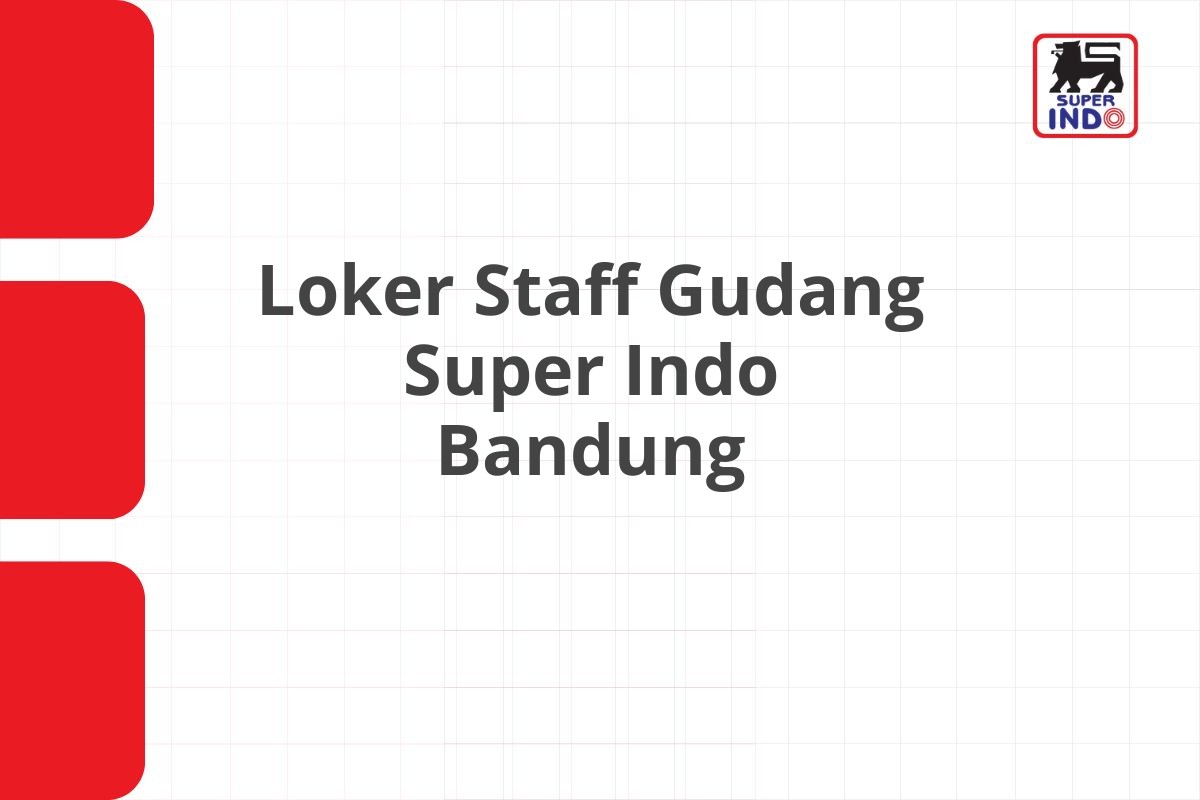 Loker Staff Gudang Super Indo Bandung