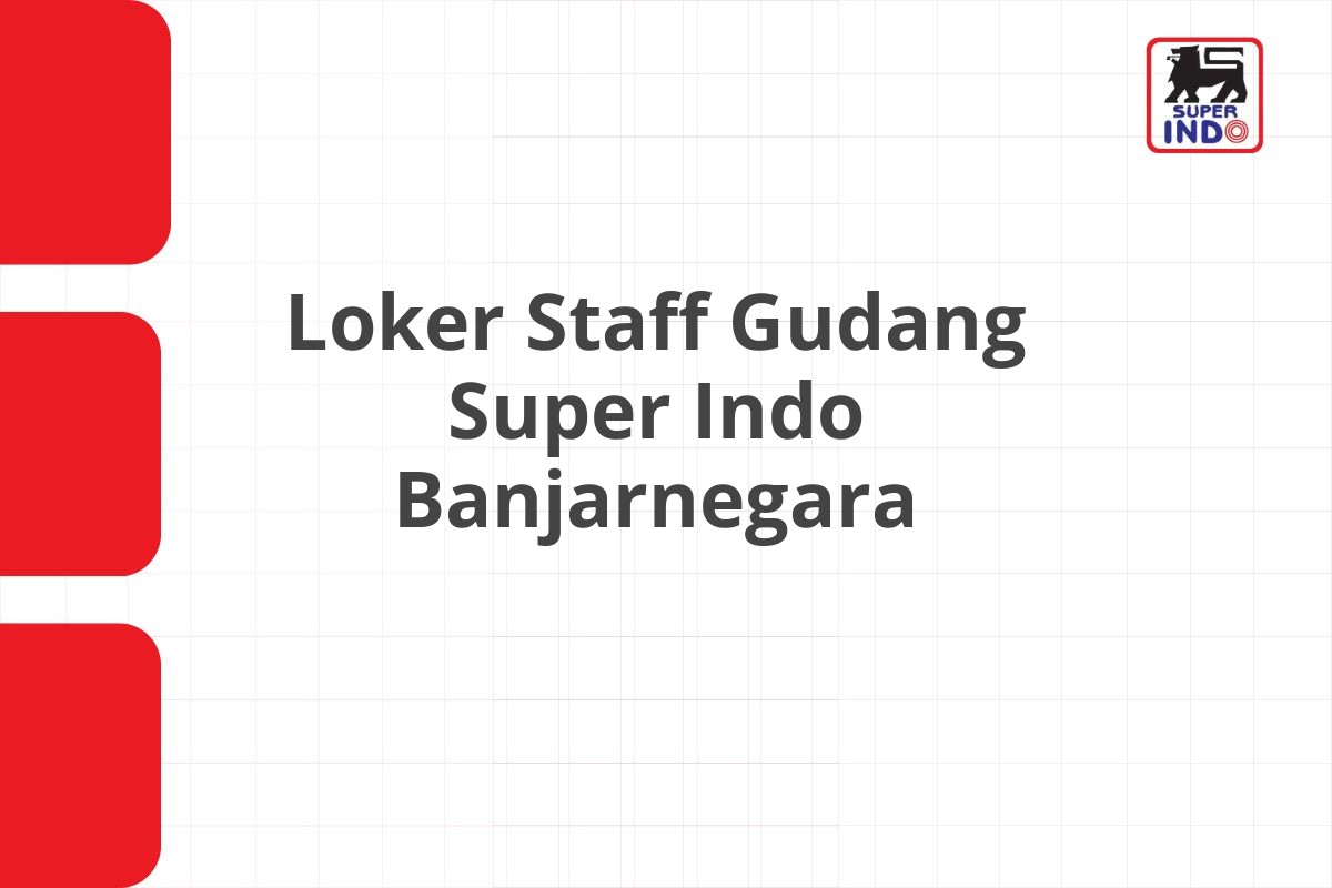 Loker Staff Gudang Super Indo Banjarnegara