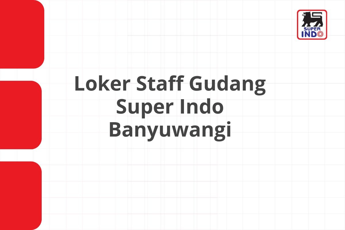 Loker Staff Gudang Super Indo Banyuwangi