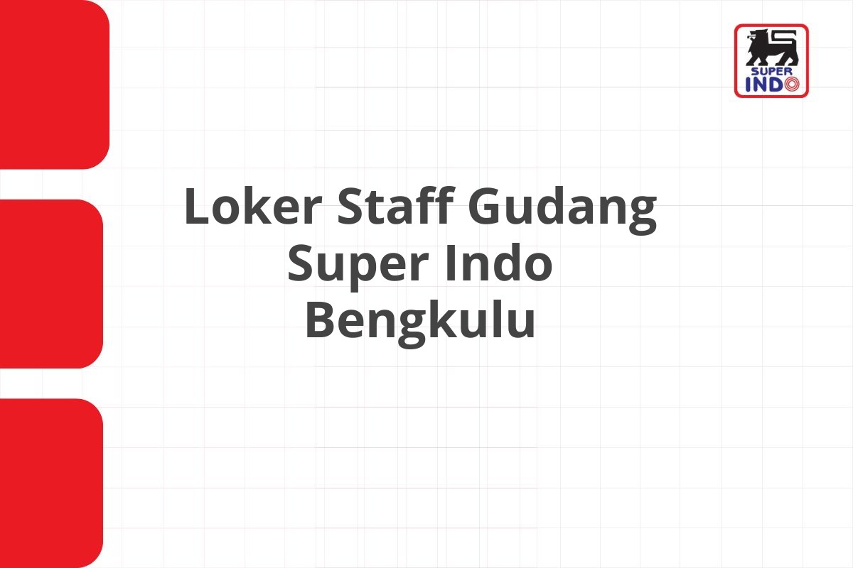 Loker Staff Gudang Super Indo Bengkulu