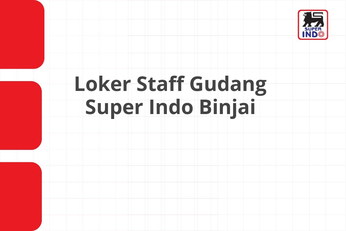 Loker Staff Gudang Super Indo Binjai