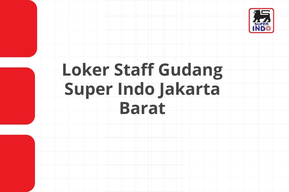 Loker Staff Gudang Super Indo Jakarta Barat