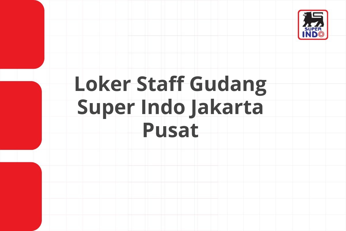 Loker Staff Gudang Super Indo Jakarta Pusat